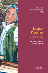 Icon image Jacques Rancière e a escola: Educação, política e emancipação