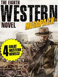 Icon image The 8th Western Novel MEGAPACK®: 4 Classic Westerns