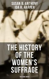 Icon image The History of the Women's Suffrage: The Flame Ignites: The Trailblazing Documentation on Women's Enfranchisement in USA, Great Britain & Other Parts of the World (With Letters, Articles, Conference Reports, Speeches, Court Transcripts & Decisions)