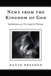 Icon image News from the Kingdom of God: Meditations on The Gospel of Thomas