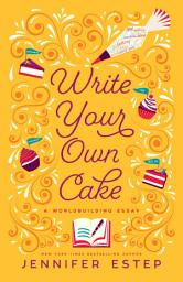 Icon image Write Your Own Cake: A Worldbuilding Essay
