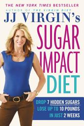 Icon image JJ Virgin's Sugar Impact Diet: Drop 7 Hidden Sugars, Lose Up to 10 Pounds in Just 2 Weeks