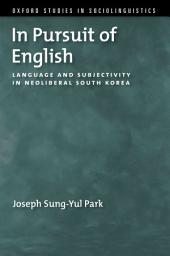 Icon image In Pursuit of English: Language and Subjectivity in Neoliberal South Korea