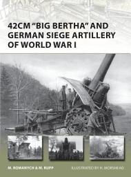 Icon image 42cm 'Big Bertha' and German Siege Artillery of World War I