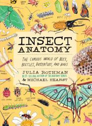 Icon image Insect Anatomy: The Curious World of Bees, Beetles, Butterflies, and Bugs