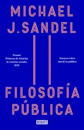 Icon image Filosofía pública: Ensayos sobre moral en política
