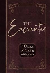 Icon image The Encounter: 40 Days of Fasting with Jesus