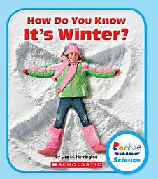 Icon image How Do You Know It's Winter (Rookie Read-About Science: Seasons)