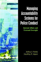 Icon image Managing Accountability Systems for Police Conduct: Internal Affairs and External Oversight