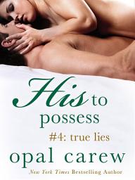 Icon image His to Possess #4: True Lies