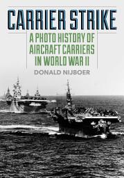 Icon image Carrier Strike: A Photo History of Aircraft Carriers in World War II