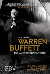 Icon image Warren Buffett – Der Jahrhundertkapitalist: Vom Zeitungsjungen zum Milliardär – sein Weg zum Erfolg