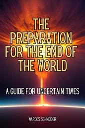 Icon image The preparation for the end of the world: A guide for uncertain times