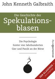 Icon image Die Geschichte der Spekulationsblasen: Die Psychologie hinter vier Jahrhunderten Gier und Panik an der Börse