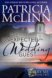 Icon image The Unexpected Wedding Guest (Marry Me contemporary romance series Book 2)