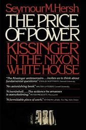 Icon image The Price of Power: Kissinger in the Nixon White House