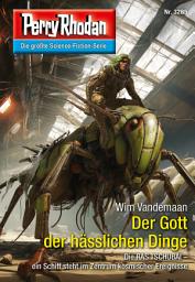 Icon image Perry Rhodan 3285: Der Gott der hässlichen Dinge: Perry Rhodan-Zyklus "Fragmente"