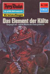 Icon image Perry Rhodan 1182: Das Element der Kälte: Perry Rhodan-Zyklus "Die endlose Armada"