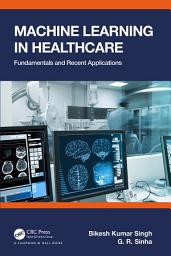 Icon image Machine Learning in Healthcare: Fundamentals and Recent Applications