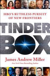 Icon image Tinderbox: HBO's Ruthless Pursuit of New Frontiers