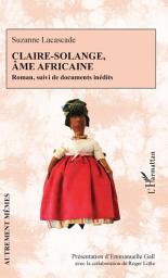 Icon image Claire-Solange, âme africaine: Roman, suivi de documents inédits
