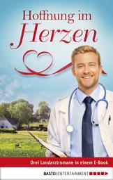 Icon image Hoffnung im Herzen: Drei Landarztromane in einem E-Book