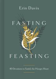 Icon image Fasting & Feasting: 40 Devotions to Satisfy the Hungry Heart
