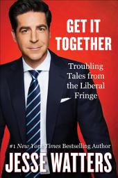 Icon image Get It Together: Troubling Tales from the Liberal Fringe