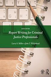 Icon image Report Writing for Criminal Justice Professionals: Edition 6