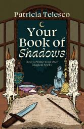 Icon image Your Book of Shadows: How to Write Your Own Magical Spells