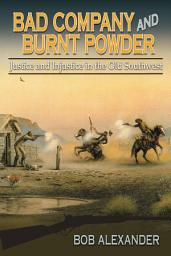Icon image Bad Company and Burnt Powder: Justice and Injustice in the Old Southwest