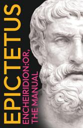 Icon image Epictetus' The Encheiridion: Or, Manual: With an Essay on Stoics and Epicureans, Plus Additional Writings