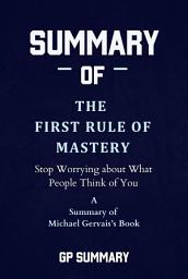 Icon image Summary of The First Rule of Mastery by Michael Gervais: Stop Worrying about What People Think of You