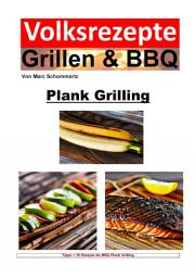 Icon image Volksrezepte Grillen und BBQ - Plank Grilling: 35 tolle Plank Grilling Rezepte zum nachgrillen und genießen, Ausgabe 2