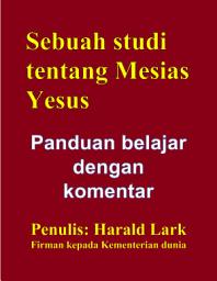 Icon image Sebuah studi tentang Mesias Yesus: Panduan belajar dengan komentar (HJ-Ind)