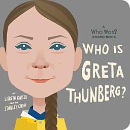 Icon image Who Is Greta Thunberg?: A Who Was? Board Book