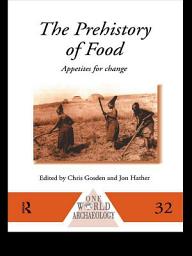 Icon image The Prehistory of Food: Appetites for Change