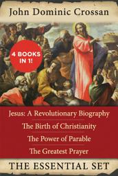 Icon image The John Dominic Crossan Essential Set: Jesus: A Revolutionary Biography, The Birth of Christianity, The Power of Parable, and The Greatest Prayer