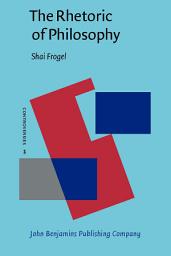 Icon image The Rhetoric of Philosophy