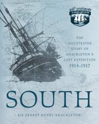 Icon image South: The Illustrated Story of Shackleton's Last Expedition 1914-1917