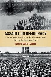 Icon image Assault on Democracy: Communism, Fascism, and Authoritarianism During the Interwar Years