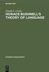 Icon image Horace Bushnell's theory of language: In the context of other nineteenth-century philosophies of language