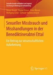 Icon image Sexueller Missbrauch und Misshandlungen in der Benediktinerabtei Ettal: Ein Beitrag zur wissenschaftlichen Aufarbeitung