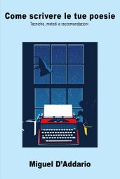 Icon image Come scrivere le tue poesie: Tecniche, metodi e raccomandazioni
