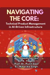 Icon image Navigating the Core: Technical Product Management in AI-Driven Infrastructure