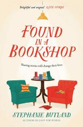 Icon image Found in a Bookshop: 'Heartwarming, emotional and full of kindness . . . life-affirming' Sara Nisha Adams