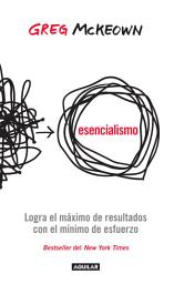 Icon image Esencialismo: Logra el máximo de resultados con el mínimo esfuerzo