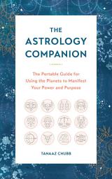 Icon image Astrology Companion: The Portable Guide for Using the Planets to Manifest Your Power and Purpose