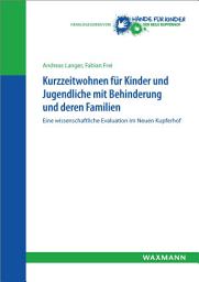 Icon image Kurzzeitwohnen für Kinder und Jugendliche mit Behinderung und deren Familien: Eine wissenschaftliche Evaluation im Neuen Kupferhof