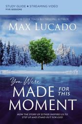 Icon image You Were Made for This Moment Bible Study Guide plus Streaming Video: How the Story of Esther Inspires Us to Step Up and Stand Out for God